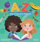 A to Z with Fruits and Veggies By Arielle Lebovitz, Mary Navarro (Illustrator), Brette Fishman (Editor) Cover Image