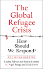 The Global Refugee Crisis: How Should We Respond?: The Munk Debates By Louise Arbour, Simon Schama, Nigel Farage Cover Image