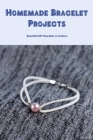 Homemade Bracelet Projects: Beautiful DIY Bracelets in Fashion Cover Image