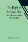 The Flight of the Silver Ship Around the World Aboard a Giant Dirgible Cover Image