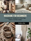 Macrame for Beginners: A Complete DIY Guidebook for Knots, Bags, Patterns, and Plant Holders Cover Image