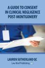 A Guide to Consent in Clinical Negligence Post-Montgomery By Lauren Sutherland Qc Cover Image