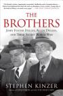 The Brothers: John Foster Dulles, Allen Dulles, and Their Secret World War Cover Image