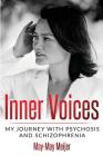 Inner Voices: My Journey with Psychosis and Schizophrenia By May-May Meijer Cover Image