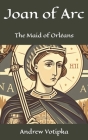 Joan of Arc: The Maid of Orléans Cover Image