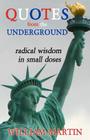 Quotes from the Underground: Radical Wisdom in Small Doses By William Martin Cover Image