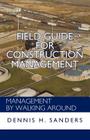 Field Guide for Construction Management: Management by Walking Around Cover Image