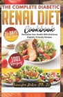 The Complete Diabetic Renal Diet Cookbook: Revitalize Your Health with Delicious Diabetic-Friendly Recipes By Jennifer Baker H. (Ph D) Cover Image