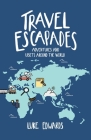 Travel Escapades: Adventures and upsets around the World By Luke William Edwards Cover Image