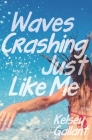 Waves Crashing Just Like Me: Library Edition By Kelsey Gallant Cover Image