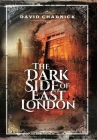 The Dark Side of East London By David Charnick Cover Image
