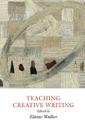 Teaching Creative Writing: Practical Approaches (Creative Writing Studies) By Elaine Walker (Editor) Cover Image