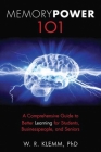 Memory Power 101: A Comprehensive Guide to Better Learning for Students, Businesspeople, and Seniors By W. R. Klemm Cover Image