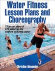 Water Fitness Lesson Plans and Choreography By Christine Alexander Cover Image