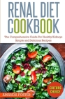 Renal Diet Cookbook: The Comprehensive Guide For Healthy Kidneys - Delicious, Simple, and Healthy Recipes for Healthy Kidneys By Amanda Foster Cover Image