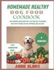 Home Made Healthy Dog Food Cookbook: Tail wagging meals made easy, fast and safe to enhance your furry friends health, happiness and life span [2in1] Cover Image