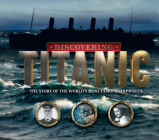 Discovering Titanic: Searching for the Stories Behind the Shipwreck Cover Image