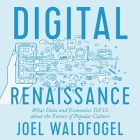 Digital Renaissance: What Data and Economics Tell Us about the Future of Popular Culture Cover Image