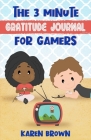 The 3 Minute Gratitude Journal for Gamers By Karen Brown Cover Image