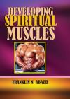 Developing Spiritual Muscles: Faith By Franklin N. Abazie Cover Image