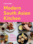 Modern South Asian Kitchen: Recipes And Stories Celebrating Culture And Community Cover Image