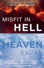 Misfit in Hell to Heaven Expat: Lessons from a Dark Near-Death Experience and How to Avoid Hell in the Afterlife Cover Image