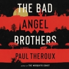 The Bad Angel Brothers By Paul Theroux, Joe Knezevich (Read by) Cover Image