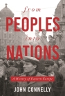 From Peoples Into Nations: A History of Eastern Europe By John Connelly Cover Image