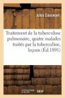 Traitement de la Tuberculose Pulmonaire, Quatre Malades Traités Par La Tuberculine, Leçons: Hôtel-Dieu de Lyon Cover Image