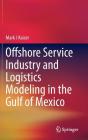 Offshore Service Industry and Logistics Modeling in the Gulf of Mexico By Mark J. Kaiser Cover Image