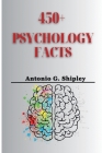 450+ Psychology Facts: A Fascinating Journey Into The Mind's Maze. By Antonio G. Shipley Cover Image