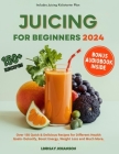Juicing for Beginners 2024 (Colored): Over 150 Quick & Delicious Recipes for Different Health Goals- Detoxify, Boost Energy, Weight Loss and Much More By Lindsay Johanson Cover Image