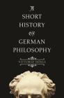 A Short History of German Philosophy By Vittorio Hösle, Steven Rendall (Translator) Cover Image
