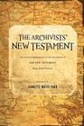 The Archivists' New Testament: An Archival Arrangement of the Documents of the New Testament By Jeanette White Ford Cover Image