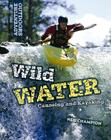Wild Water: Canoeing and Kayaking By Neil Champion Cover Image