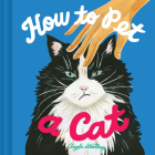 How to Pet a Cat By Angela Staehling Cover Image