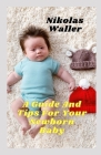 A Guide And Tips For Your Newborn Baby By Nikolas Waller Cover Image