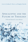 Apocalyptic and the Future of Theology By Joshua B. Davis (Editor), Douglas Harink (Editor) Cover Image