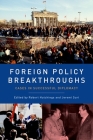 Foreign Policy Breakthroughs: Cases in Successful Diplomacy By Robert Hutchings (Editor), Jeremi Suri (Editor) Cover Image