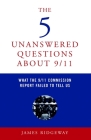 The 5 Unanswered Questions About 9/11: What the 9/11 Commission Report Failed to Tell Us By James Ridgeway Cover Image