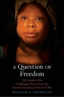 A Question of Freedom: The Families Who Challenged Slavery from the Nation’s Founding to the Civil War By William G. Thomas, III Cover Image
