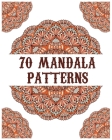 70 mandala patterns: mandala coloring book for all: 70 mindful patterns and mandalas coloring book: Stress relieving and relaxing Coloring Cover Image