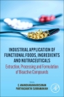 Industrial Application of Functional Foods, Ingredients and Nutraceuticals: Extraction, Processing and Formulation of Bioactive Compounds Cover Image