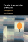 Freud's Interpretation of Dreams: A Reappraisal By Susan Sugarman Cover Image