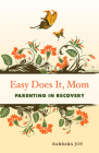 Easy Does It, Mom: Parenting in Recovery Cover Image