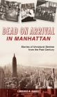 Dead on Arrival in Manhattan: Stories of Unnatural Demise from the Past Century Cover Image