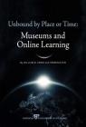 Unbound by Place or Time: Museums and Online Learning By William B. Crow (Editor), Herminia Din Cover Image