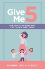 Give Me 5: Five Minutes with the King Can Change Everything! By Brenda Fox Hinckley Cover Image