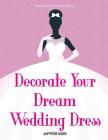 Decorate Your Dream Wedding Dress Bride Fashion Activity Book Cover Image