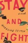 Stay and Fight: A Novel By Madeline ffitch Cover Image